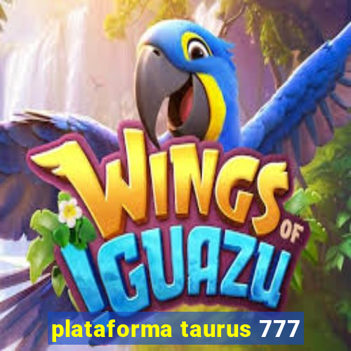 plataforma taurus 777